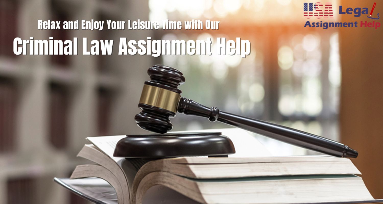 Relax and Enjoy Your Leisure Time with Our Criminal Law Assignment Help