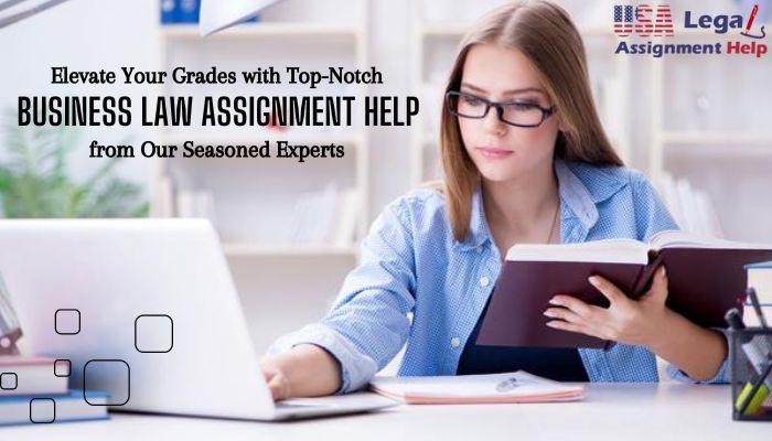Elevate Your Grades with Top-Notch Business Law Assignment Help from Our Seasoned Experts